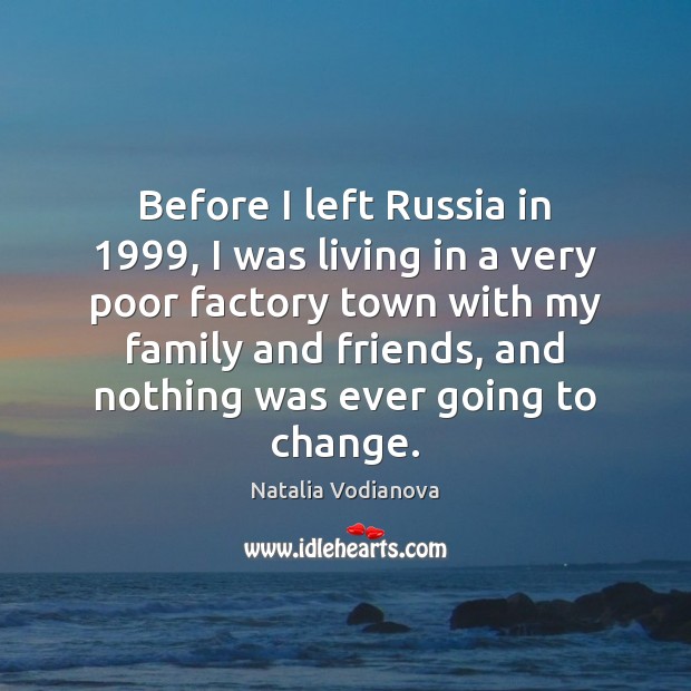 Before I left Russia in 1999, I was living in a very poor Natalia Vodianova Picture Quote