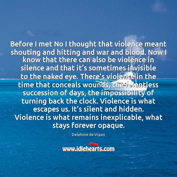 Before I met No I thought that violence meant shouting and hitting Delphine de Vigan Picture Quote