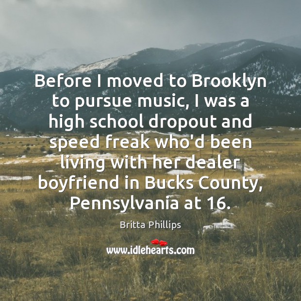 Before I moved to Brooklyn to pursue music, I was a high Britta Phillips Picture Quote