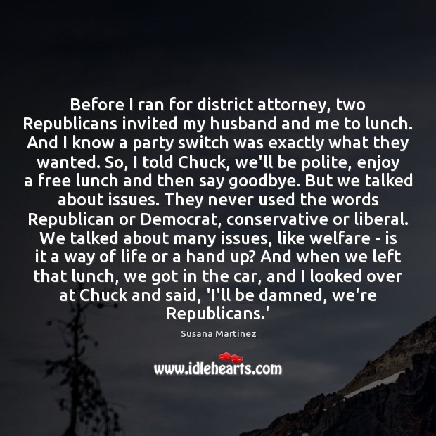 Before I ran for district attorney, two Republicans invited my husband and Goodbye Quotes Image