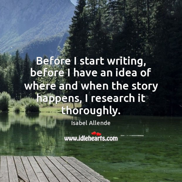 Before I start writing, before I have an idea of where and Isabel Allende Picture Quote