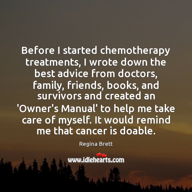 Before I started chemotherapy treatments, I wrote down the best advice from 