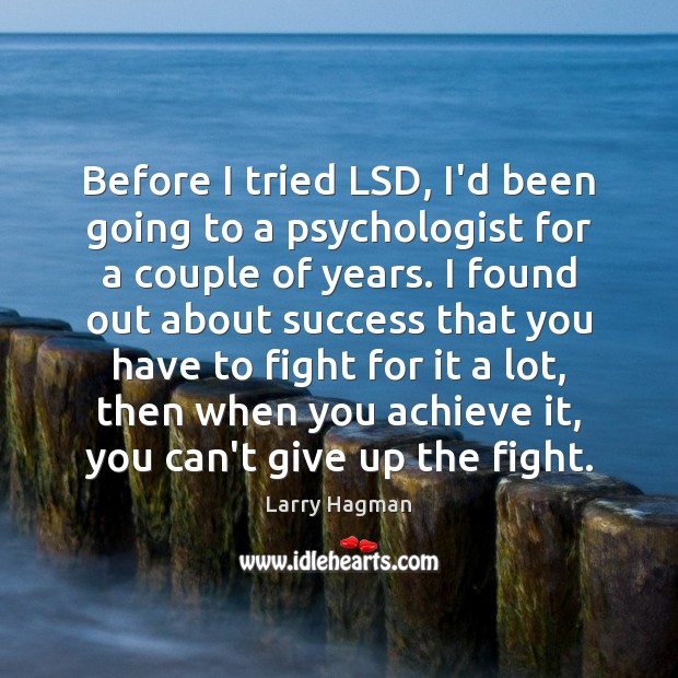 Before I tried LSD, I’d been going to a psychologist for a Larry Hagman Picture Quote