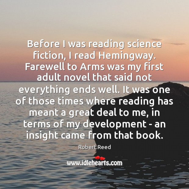 Before I was reading science fiction, I read Hemingway. Farewell to Arms Robert Reed Picture Quote