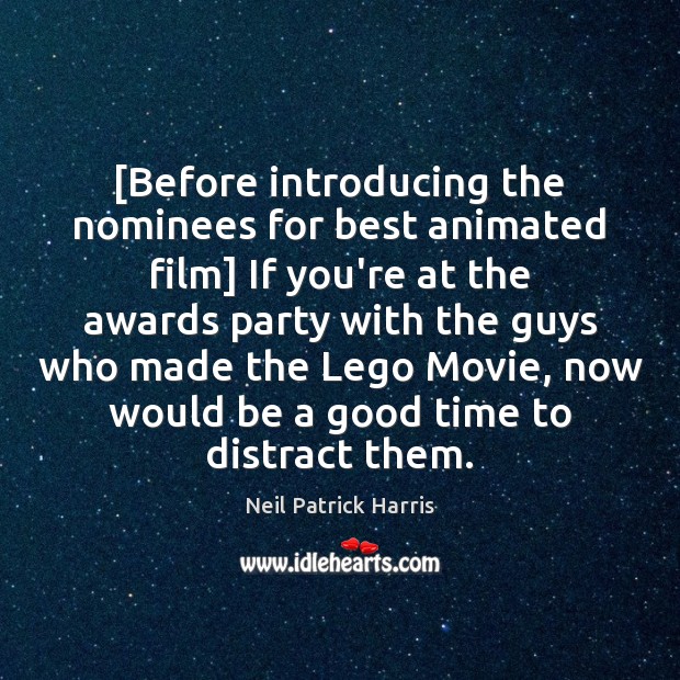 [Before introducing the nominees for best animated film] If you’re at the Image