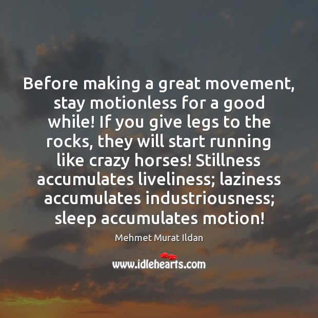 Before making a great movement, stay motionless for a good while! If Image