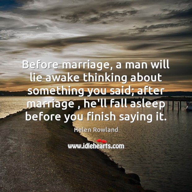 Before marriage, a man will lie awake thinking about something you said; Image