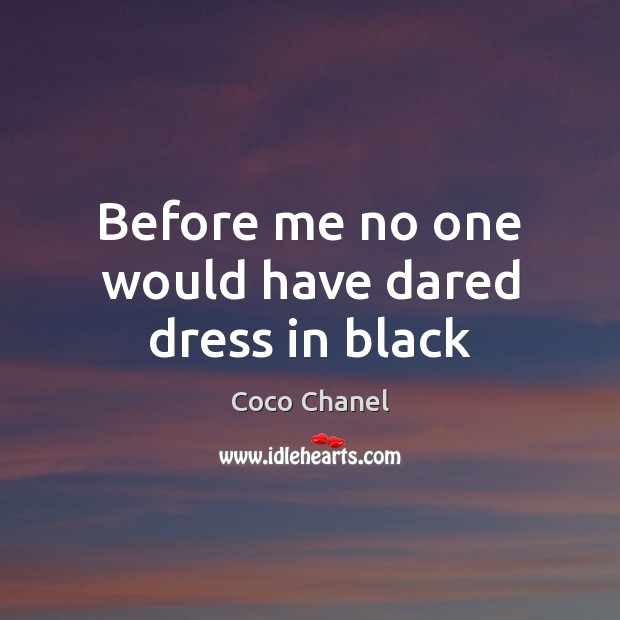 Before me no one would have dared dress in black Coco Chanel Picture Quote