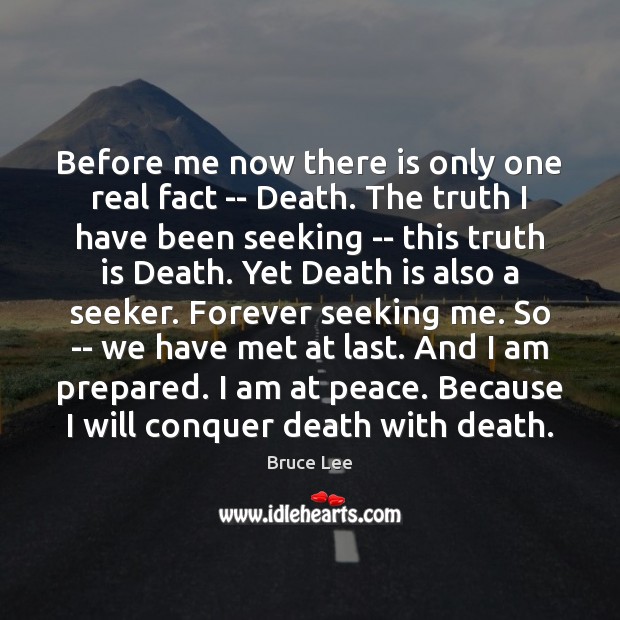 Before me now there is only one real fact — Death. The Truth Quotes Image