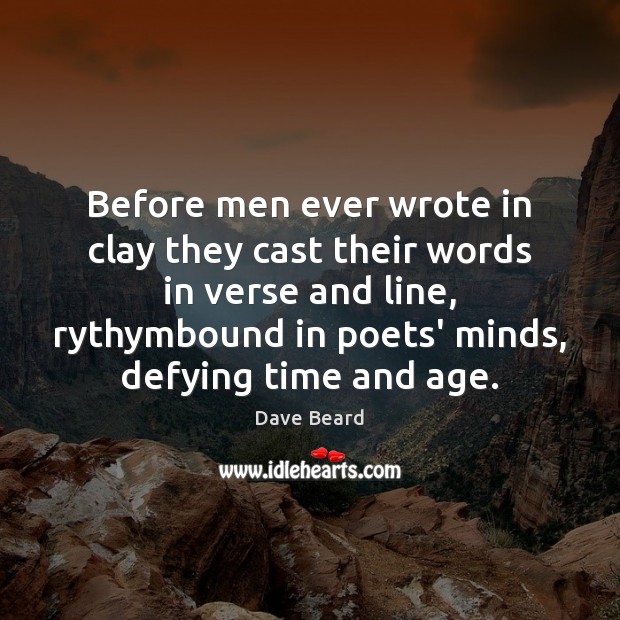 Before men ever wrote in clay they cast their words in verse Dave Beard Picture Quote