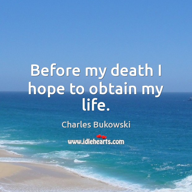 Before my death I hope to obtain my life. Image