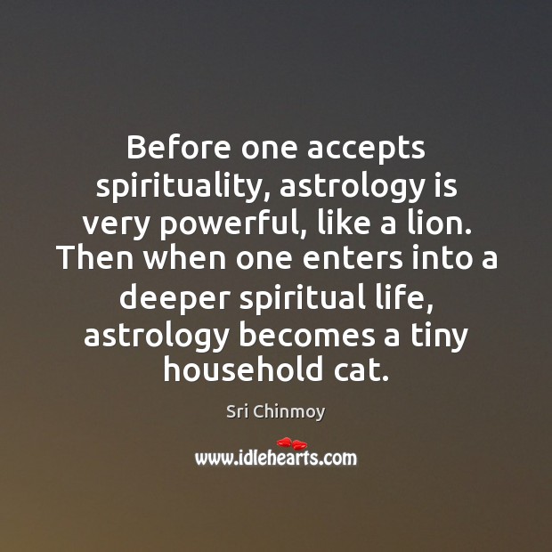 Before one accepts spirituality, astrology is very powerful, like a lion. Then Astrology Quotes Image