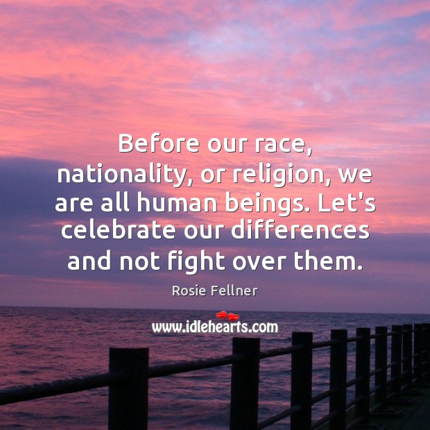 Before our race, nationality, or religion, we are all human beings. Let’s Celebrate Quotes Image