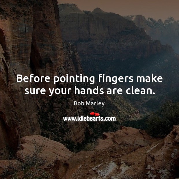 Before pointing fingers make sure your hands are clean. Image
