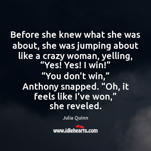 Before she knew what she was about, she was jumping about like Julia Quinn Picture Quote