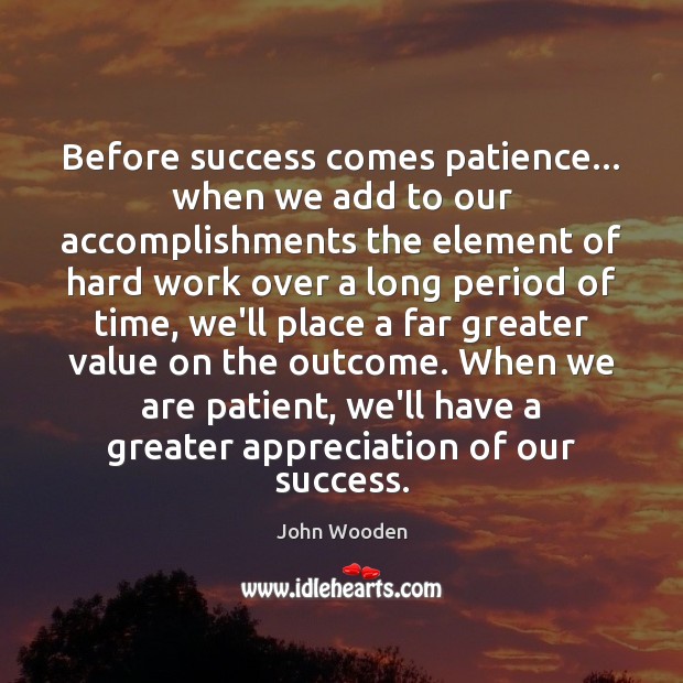 Before success comes patience… when we add to our accomplishments the element Image