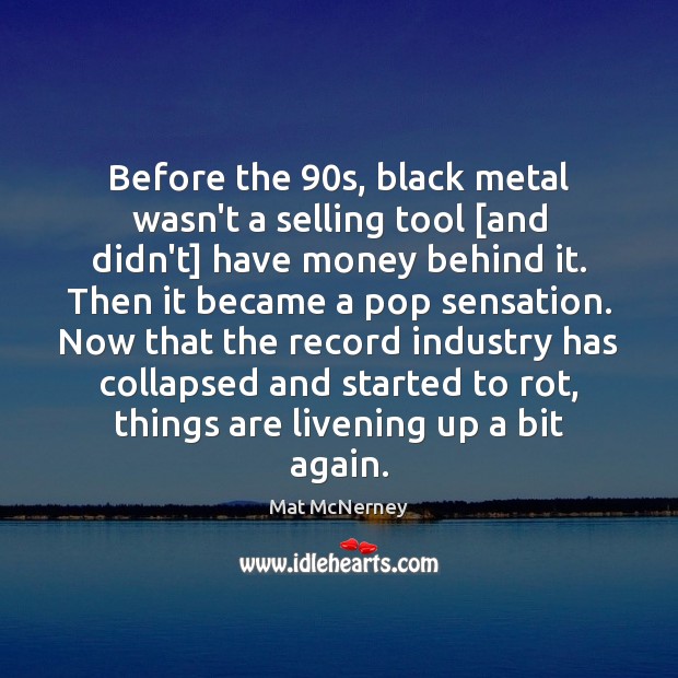 Before the 90s, black metal wasn’t a selling tool [and didn’t] have Image