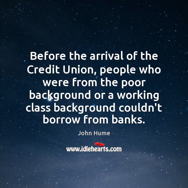 Before the arrival of the Credit Union, people who were from the John Hume Picture Quote