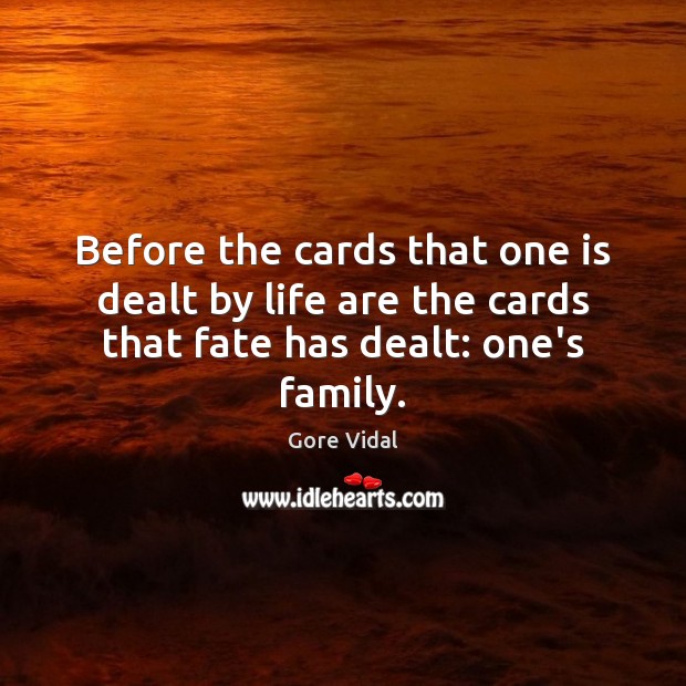 Before the cards that one is dealt by life are the cards Image