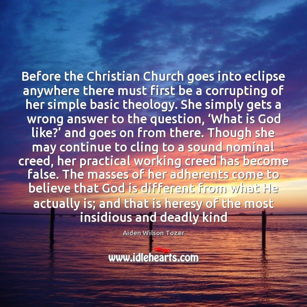 Before the Christian Church goes into eclipse anywhere there must first be 