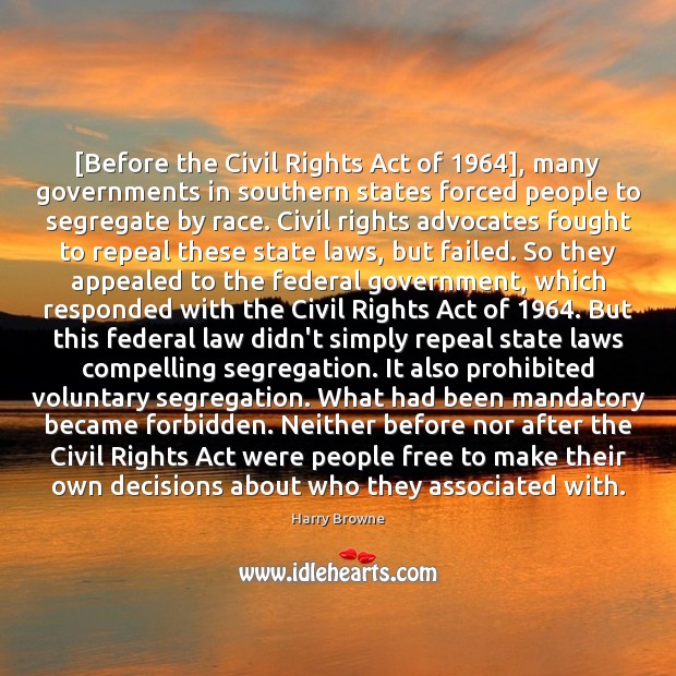 [Before the Civil Rights Act of 1964], many governments in southern states forced Harry Browne Picture Quote