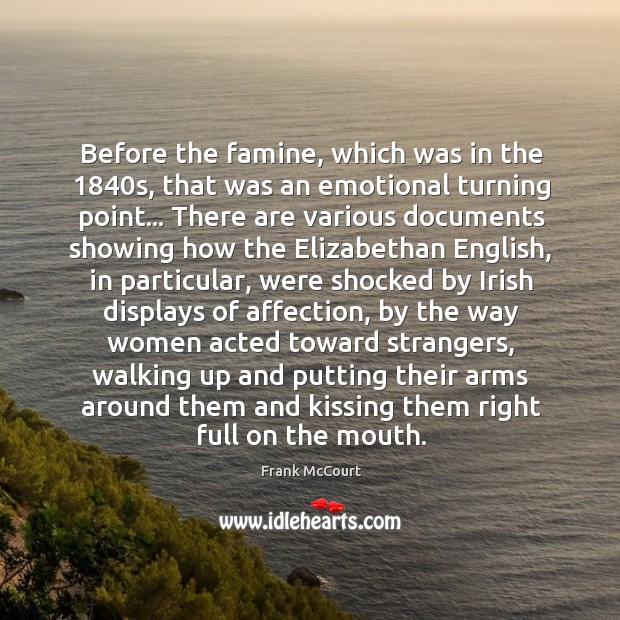 Before the famine, which was in the 1840s, that was an emotional Kissing Quotes Image
