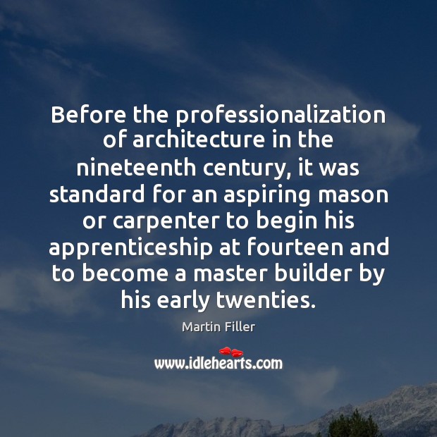 Before the professionalization of architecture in the nineteenth century, it was standard Martin Filler Picture Quote