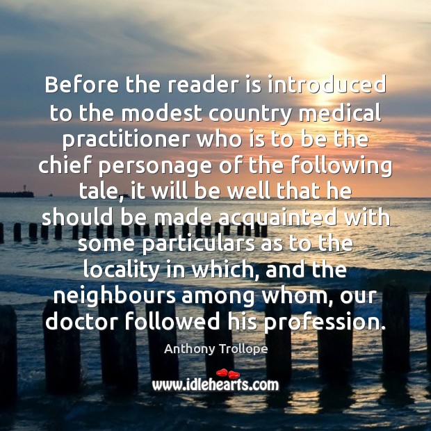 Before the reader is introduced to the modest country medical practitioner who Anthony Trollope Picture Quote