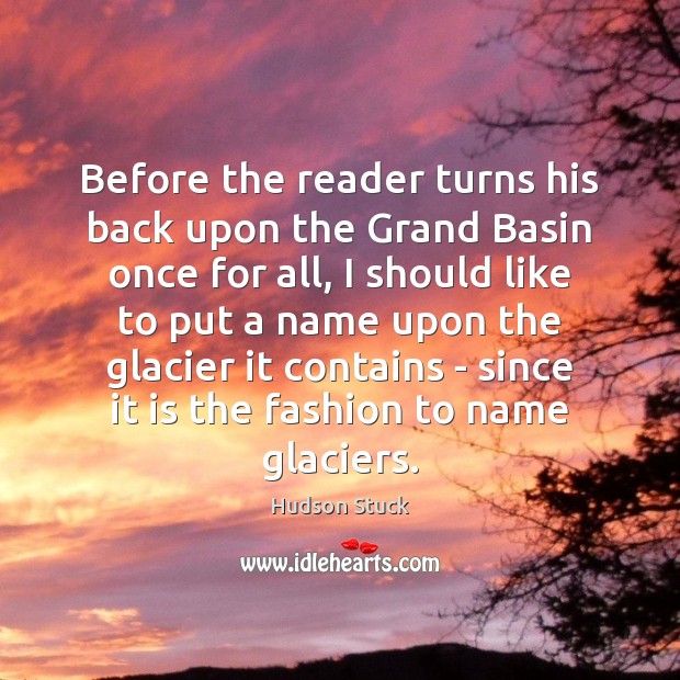 Before the reader turns his back upon the Grand Basin once for Hudson Stuck Picture Quote