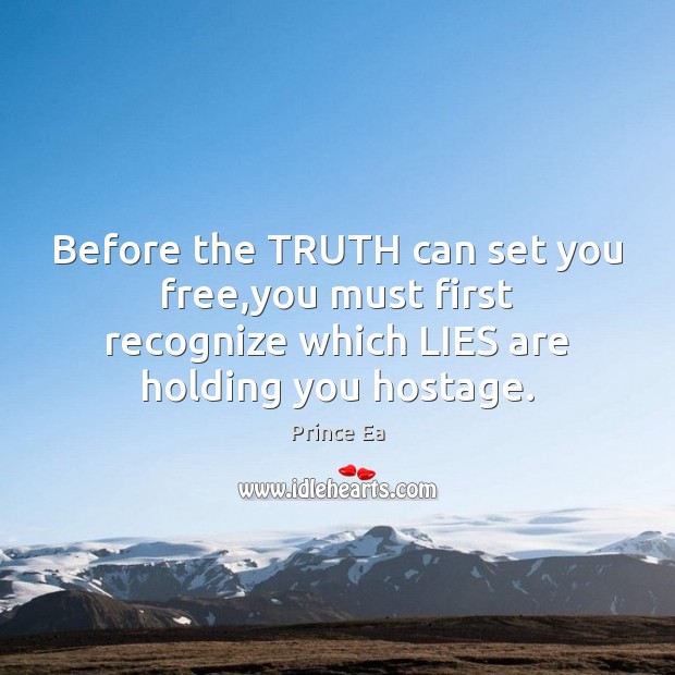 Before the TRUTH can set you free,you must first recognize which Prince Ea Picture Quote