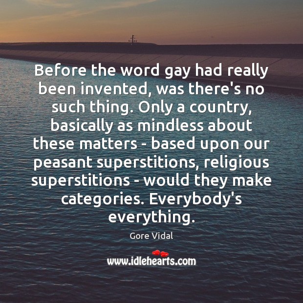 Before the word gay had really been invented, was there’s no such Gore Vidal Picture Quote