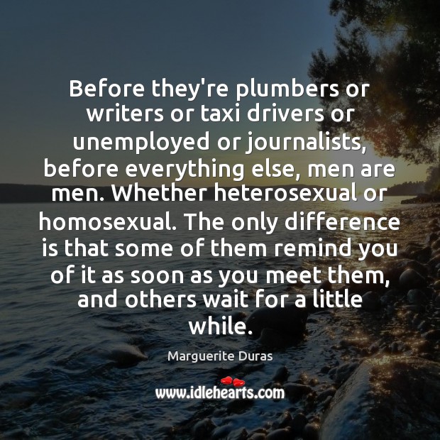 Before they’re plumbers or writers or taxi drivers or unemployed or journalists, Marguerite Duras Picture Quote