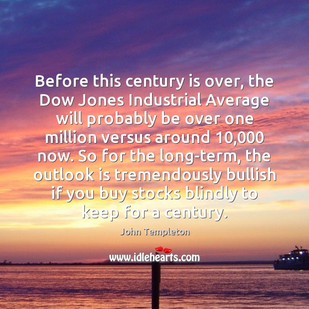 Before this century is over, the Dow Jones Industrial Average will probably John Templeton Picture Quote