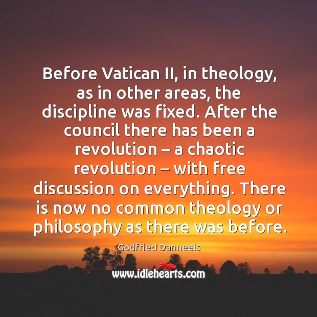 Before vatican ii, in theology, as in other areas, the discipline was fixed. Godfried Danneels Picture Quote