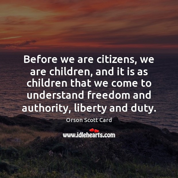 Before we are citizens, we are children, and it is as children Orson Scott Card Picture Quote