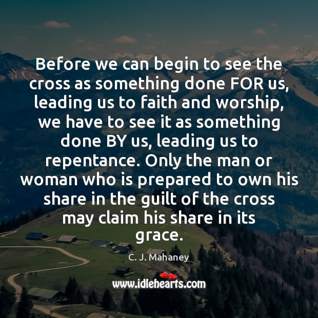 Before we can begin to see the cross as something done FOR Guilt Quotes Image