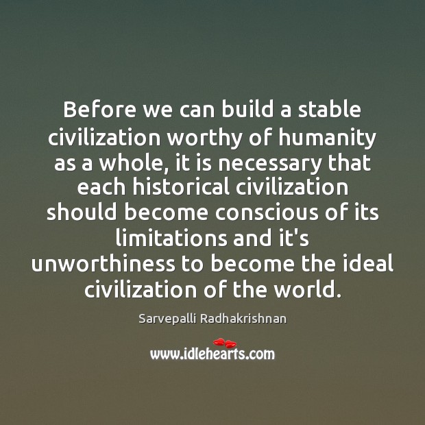 Before we can build a stable civilization worthy of humanity as a Image