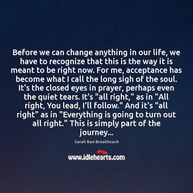 Before we can change anything in our life, we have to recognize Sarah Ban Breathnach Picture Quote