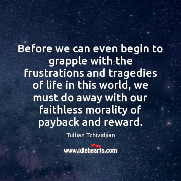 Before we can even begin to grapple with the frustrations and tragedies Tullian Tchividjian Picture Quote