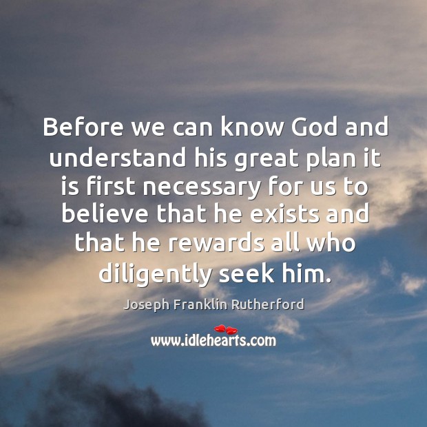Before we can know God and understand his great plan it is first necessary Joseph Franklin Rutherford Picture Quote