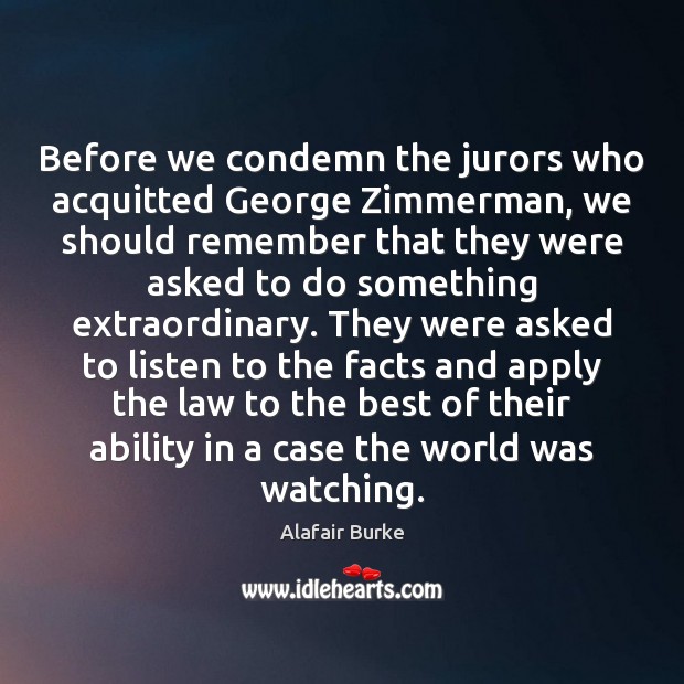 Before we condemn the jurors who acquitted George Zimmerman, we should remember Alafair Burke Picture Quote