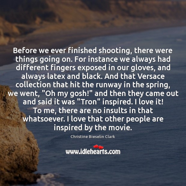 Before we ever finished shooting, there were things going on. For instance Christine Bieselin Clark Picture Quote