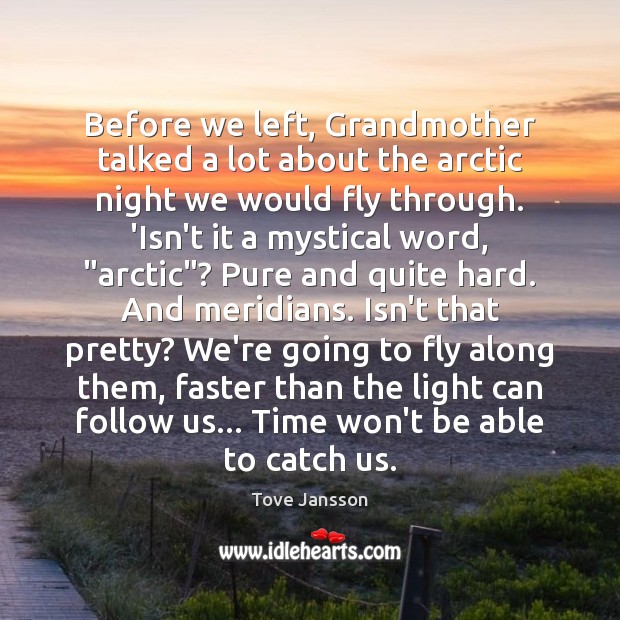 Before we left, Grandmother talked a lot about the arctic night we Tove Jansson Picture Quote