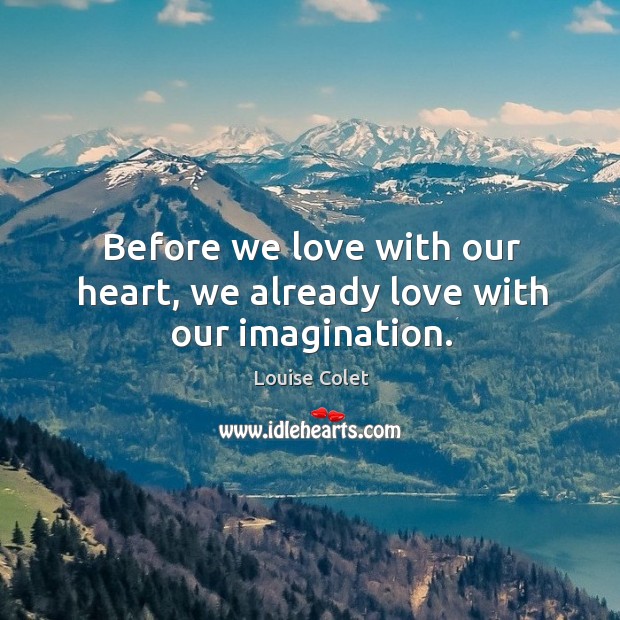 Before we love with our heart, we already love with our imagination. Image
