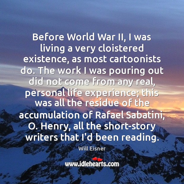 Before World War II, I was living a very cloistered existence, as Will Eisner Picture Quote