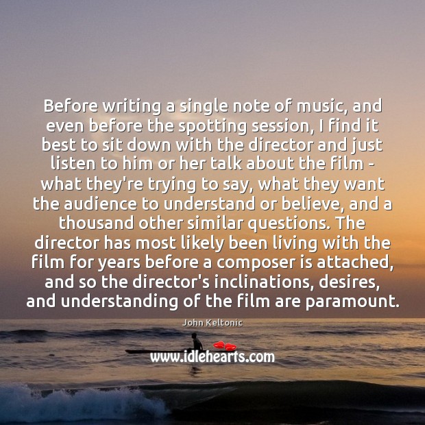 Before writing a single note of music, and even before the spotting John Keltonic Picture Quote