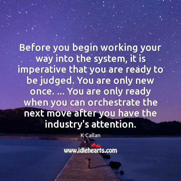 Before you begin working your way into the system, it is imperative K Callan Picture Quote