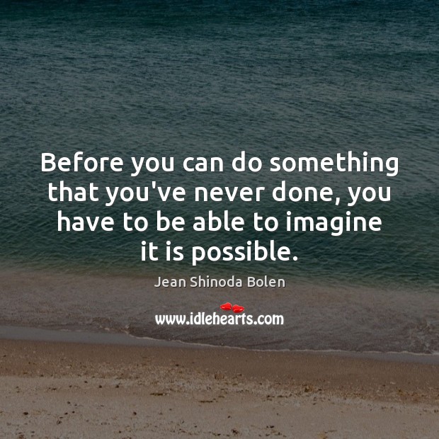 Before you can do something that you’ve never done, you have to Jean Shinoda Bolen Picture Quote