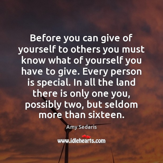 Before you can give of yourself to others you must know what Amy Sedaris Picture Quote