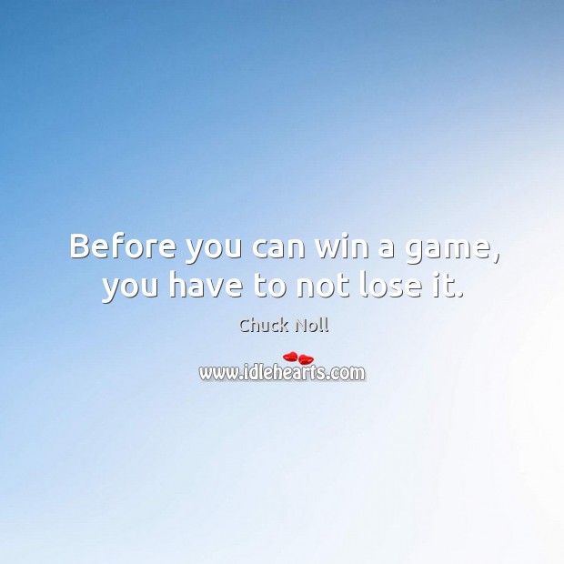 Before you can win a game, you have to not lose it. Chuck Noll Picture Quote